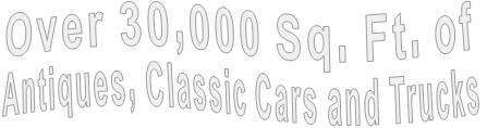 Over 30,000 Sq. Ft. of Antiques, Classic Cars and Trucks